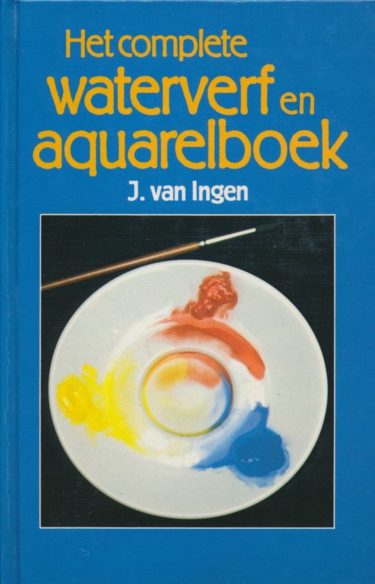 Het complete waterverf en aquarelboek - Jan van Ingen