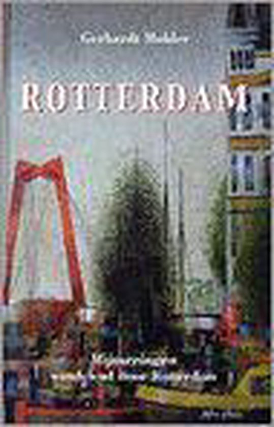 Rotterdam: Mijmeringen, wandelend door Rotterdam - G. Mulder