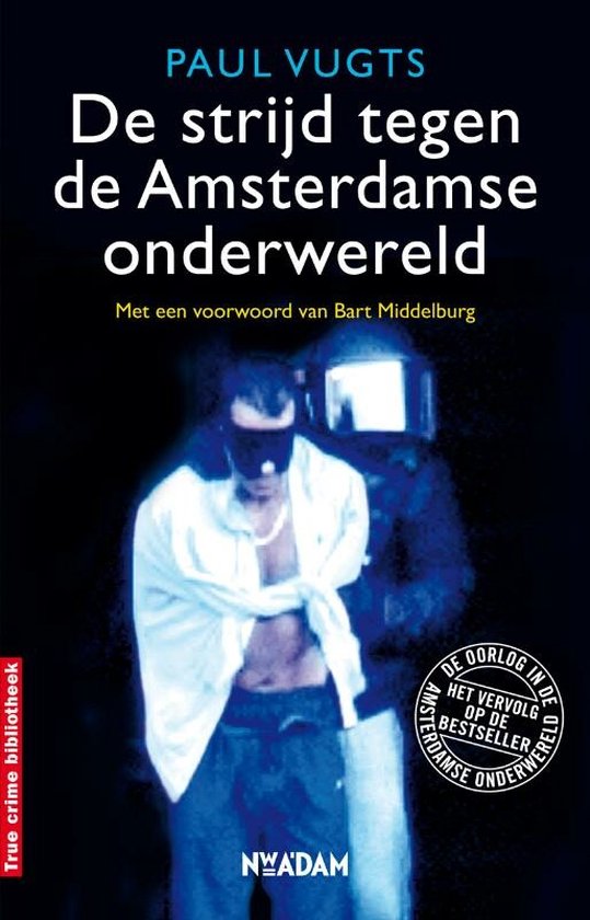 True Crime - De strijd tegen de Amsterdamse onderwereld - Paul Vugts, Bart Middelburg