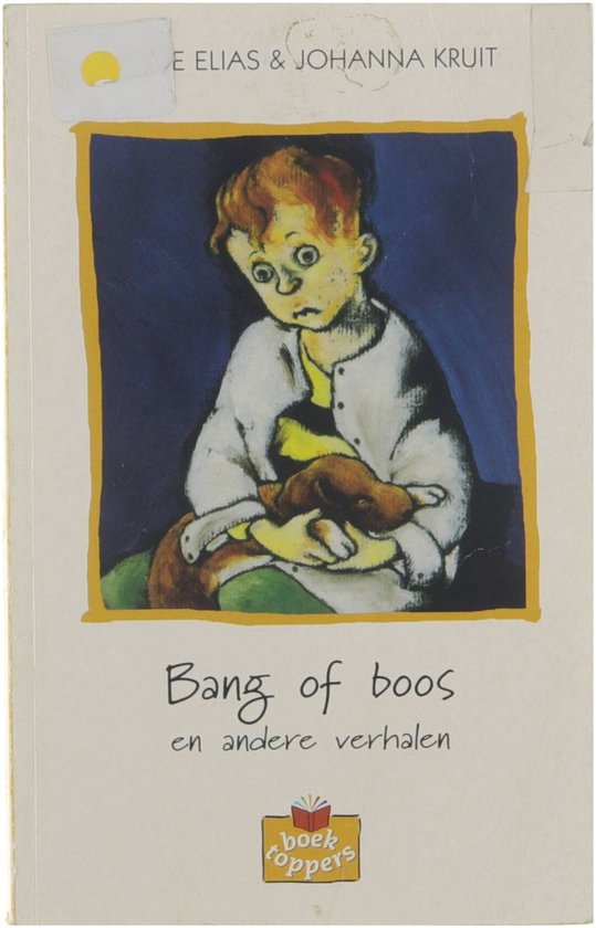 Bang of boos en andere verhalen - Bettie Elias, Johanna Kruit Anne Westerduin Kris Nauwelaerts