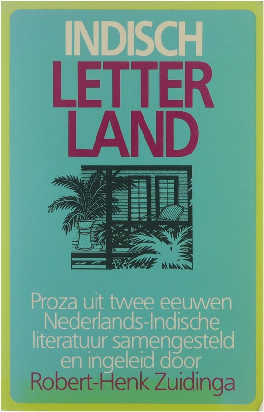 Indisch letterland, proza uit twee eeuwen Nederlands - Indische literatuur - Zuidinga Robert - Henk (samensteller)