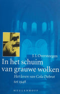In het schuim van grauwe wolken: Het leven van Cola Debrot tot 1948 - Jaap Oversteegen