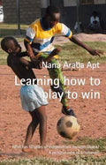 Learning How to Play to Win - Nana Araba Apt