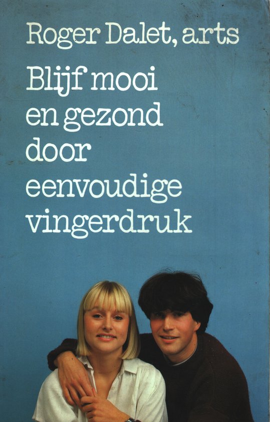 Blyf mooi en gezond door eenv. vingerdruk - Roger Dalet