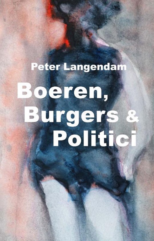 Boeren, Burgers & Politici - Peter J.K. Langendam