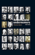 Nederlandse Ondernemers 1850 - 1950 6 - Rotterdam - Matthijs Dicke, Joop Visser