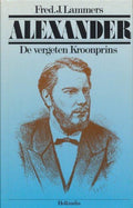 Alexander de vergeten kroonprins - Fred J. Lammers