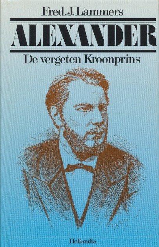 Alexander de vergeten kroonprins - Fred J. Lammers