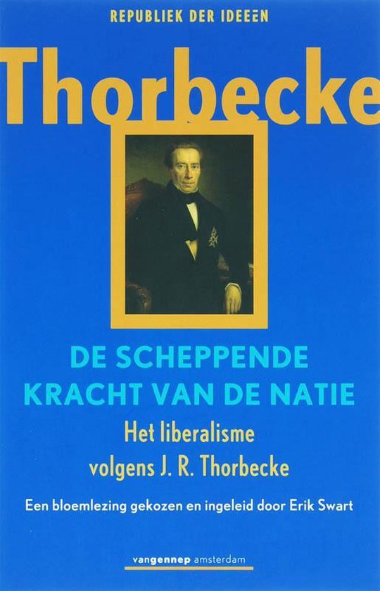 De Scheppende Kracht Van De Natie - Johan Thorbecke, Erik Swart