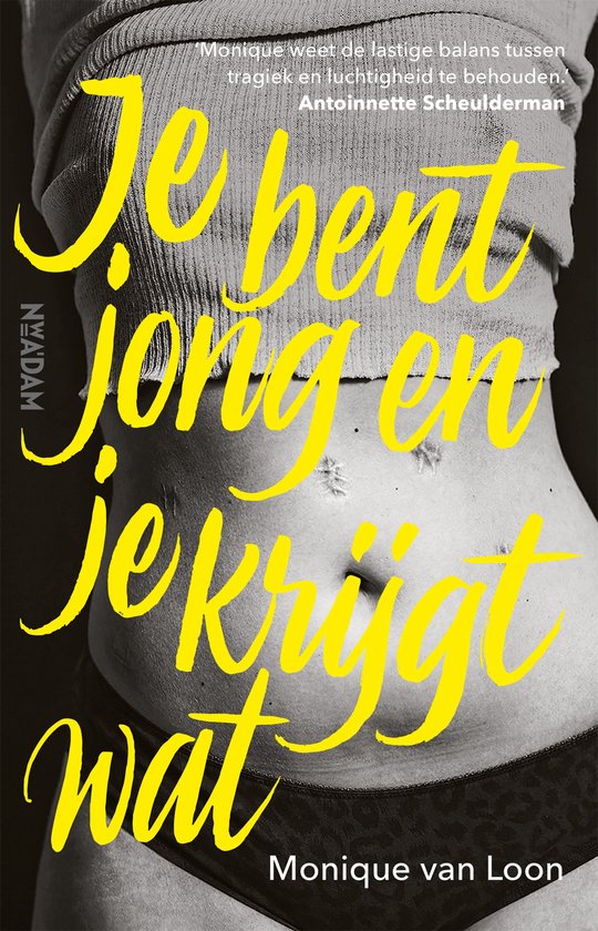 Je bent jong en je krijgt wat - Monique van Loon