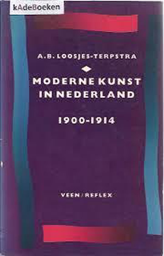 Moderne kunst in Nederland 1900 - 1914 - A.B. Loosjes - Terpstra