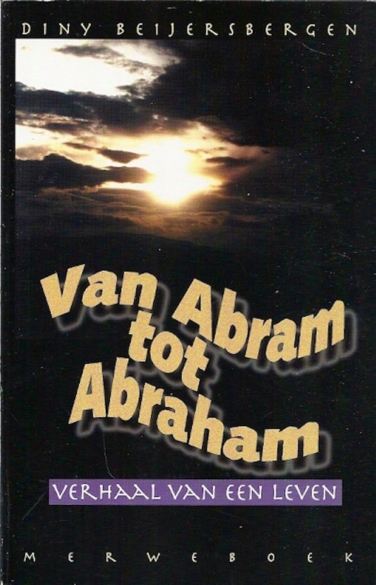 Van abram tot abraham - verhaal v/e leven - Diny Beĳersbergen - Groot