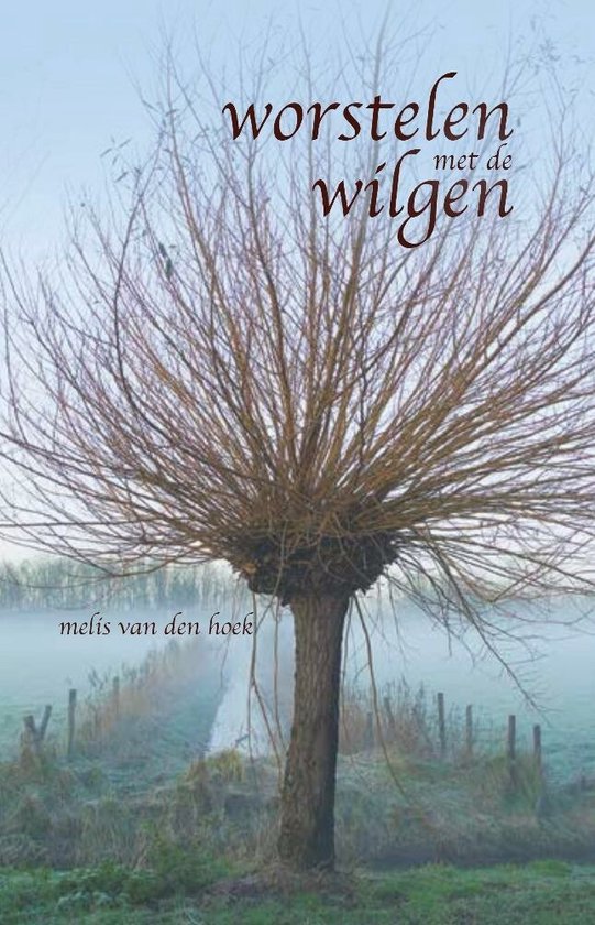 Worstelen met de wilgen - Melis van den Hoek