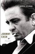 Johnny Cash: the Life - Robert Hilburn