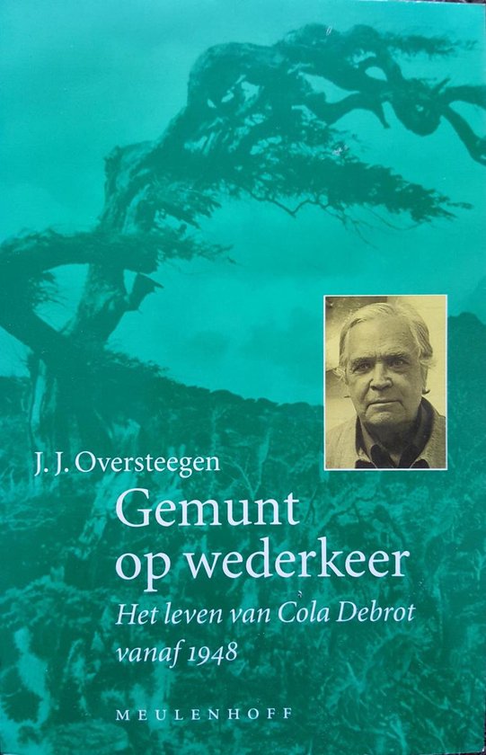 Gemunt Op Wederkeer - Het Leven Van Cola Debrot Vanaf 1948 - Jaap Oversteegen