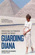 Guarding Diana - Protecting The Princess Around the World - Ken Wharfe, Robert Jobson