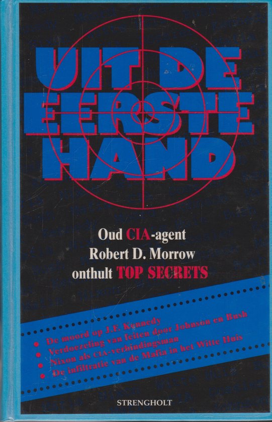 Uit de eerste hand / Oud CIA - agent onthult top secrets - Robert D. Morrow