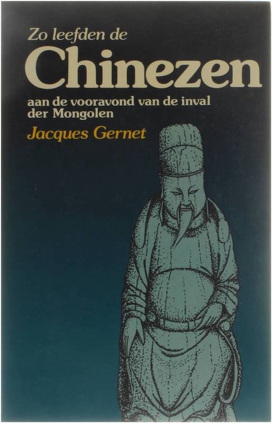 Zo leefden de Chinezen aan de vooravond van de inval der Mongolen (1250 - 1276) - Jacques Gernet