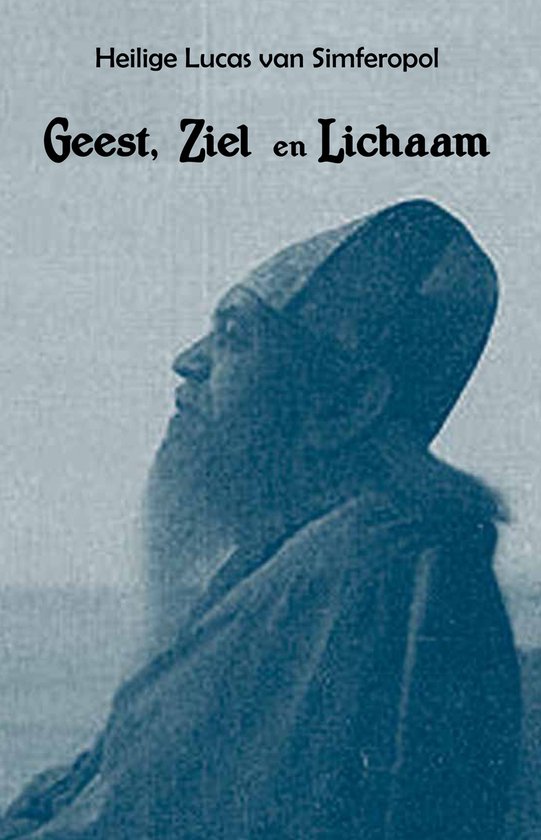 Geest, ziel, lichaam - H. Lucas Van Simferopol Voino - yasenetsky, Heilige Lucas van Simferopol