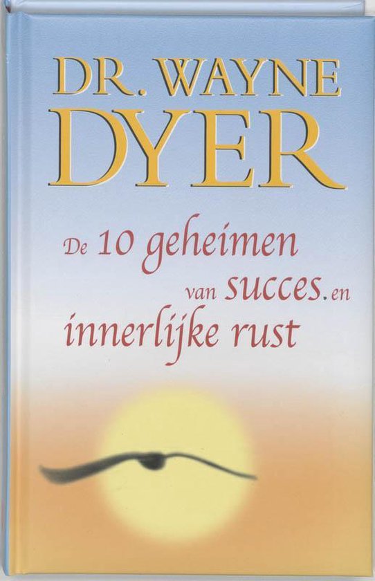 De Tien Geheimen Van Succes En Innerlijke Rust - Wayne Dyer