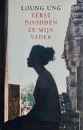 Eerst doodden ze mijn vader. - . - Loung Ung