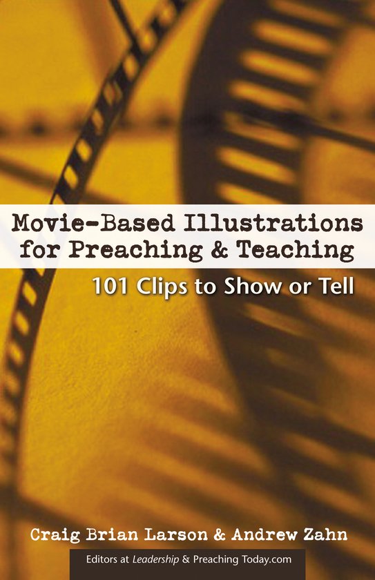 Movie - Based Illustrations for Preaching & Teaching - Craig Brian Larson, Andrew Zahn