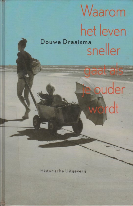 Waarom het leven sneller gaat als je ouder wordt - Douwe Draaisma, D. Draaisma