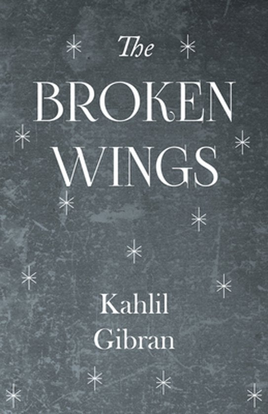 The Broken Wings - Kahlil Gibran, Anthony Rizcallah Ferris
