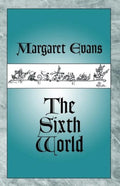 The Sixth World - Margaret Evans
