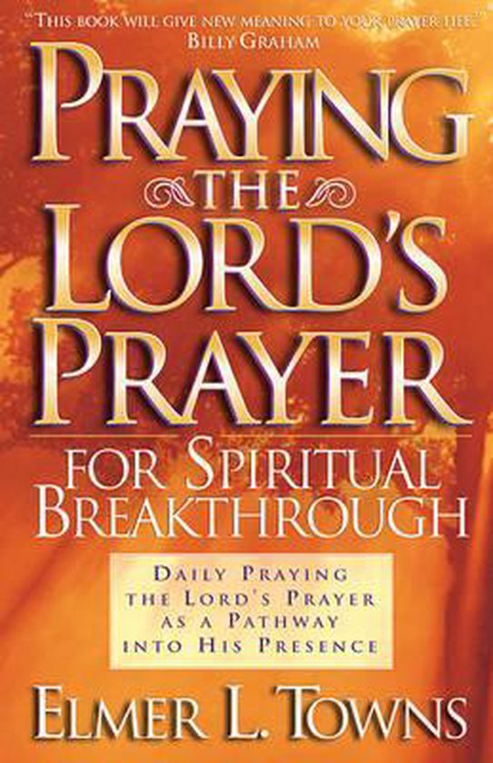 Praying the Lord's Prayer for Spiritual Breakthrough - Elmer L. Towns, Yonggi Cho