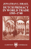 Clarendon Paperbacks - Dutch Primacy in World Trade, 1585 - 1740 - Jonathan I. Israel