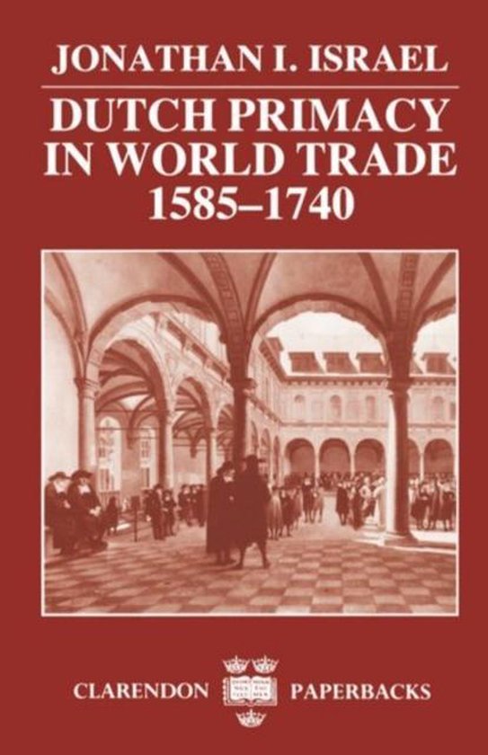 Clarendon Paperbacks - Dutch Primacy in World Trade, 1585 - 1740 - Jonathan I. Israel