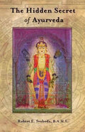 Hidden Secret of Ayurveda - Robert E. Svoboda