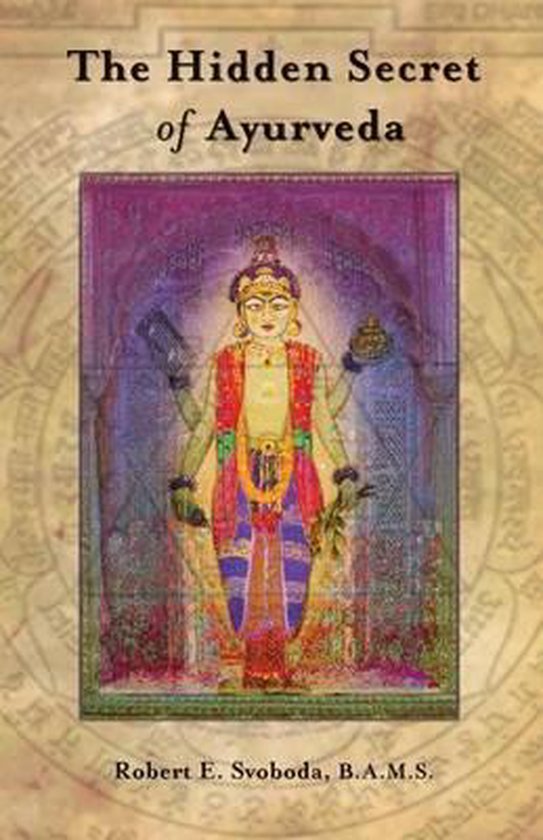 Hidden Secret of Ayurveda - Robert E. Svoboda