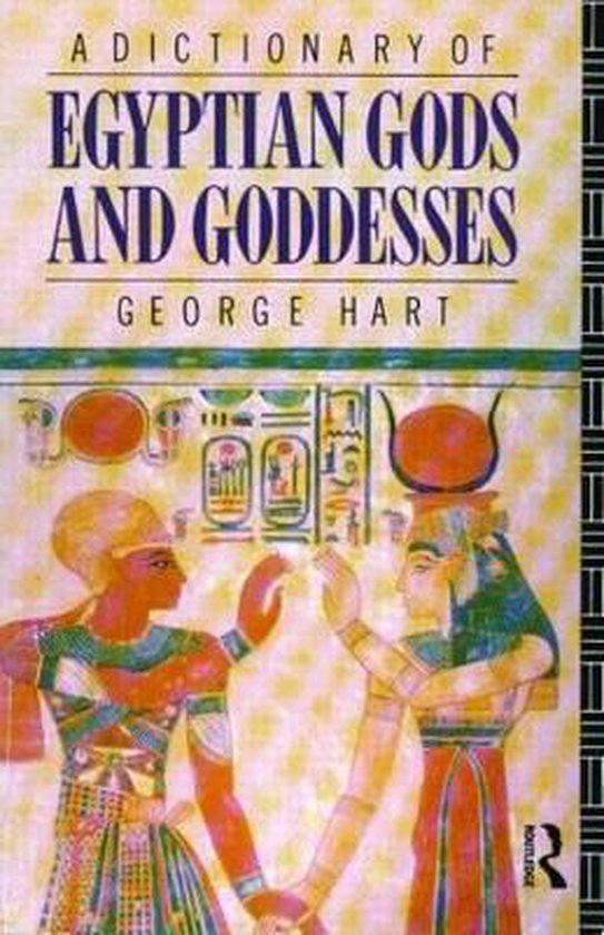 A Dictionary of Egyptian Gods and Goddesses - George Hart