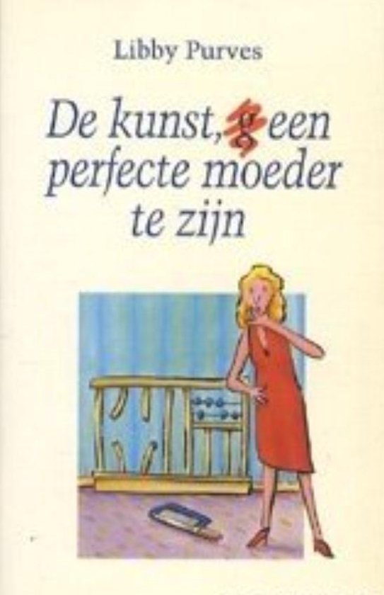 Kunst,(g)een perfecte moeder zijn - Purves