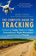 The Complete Guide to Tracking Third Edition Following tracks, trails and signs, concealment, night movement and all forms of pursuit - Bob Carss