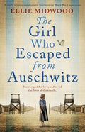 The Girl Who Escaped from Auschwitz - Ellie Midwood