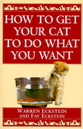 How to Get Your Cat to Do What You Want - Warren Eckstein, Fay Eckstein