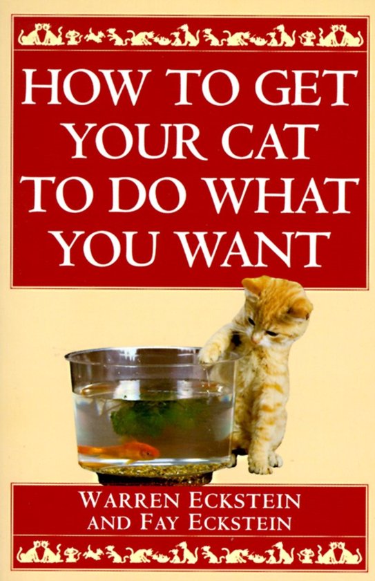 How to Get Your Cat to Do What You Want - Warren Eckstein, Fay Eckstein