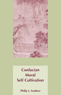 Confucian Moral Self Cultivation - Philip J. Ivanhoe