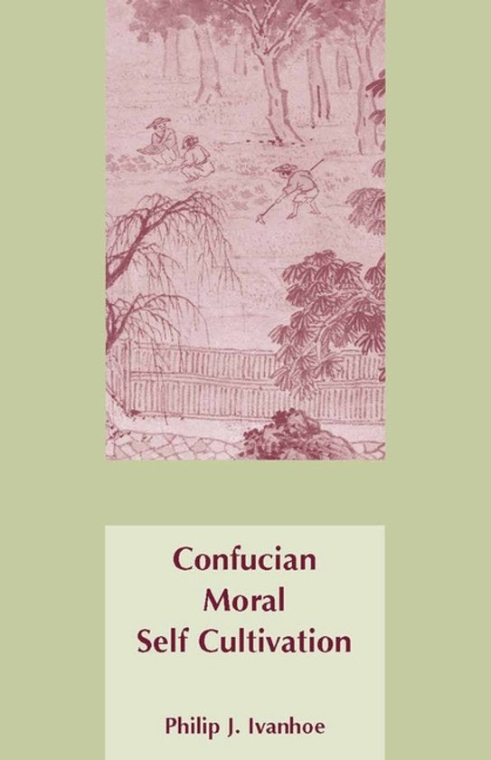 Confucian Moral Self Cultivation - Philip J. Ivanhoe