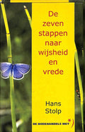 De zeven stappen naar wijsheid en vrede Een leidraad zijn om een bewust mens te worden, een mens van vrede en wijsheid - Hans Stolp