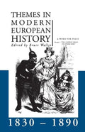 Themes in Modern European History Series - Themes in Modern European History 1830 - 1890 - Bruce Waller