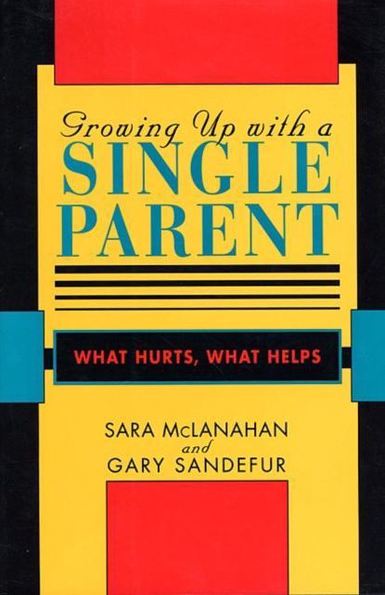 Growing Up With a Single Parent - Sara Mclanahan, Gary D. Sandefur