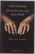 En in het uur van onze dood - Ardy Stegeman