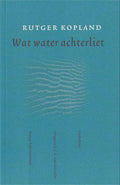 Wat water achterliet - Rutger Kopland