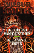 De laatste trein ; Het heetst van de strijd - Wilbur Smith