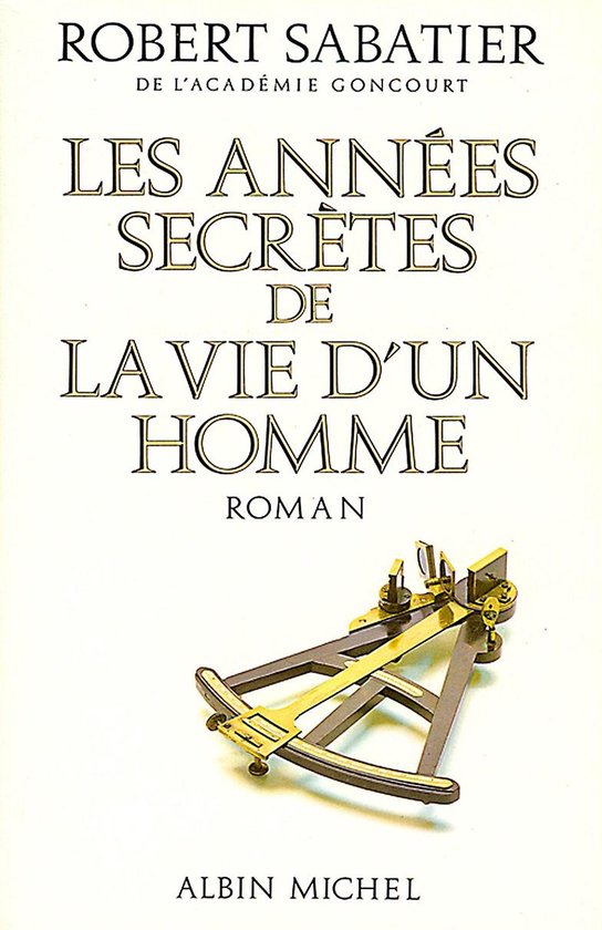 Les Années secrètes de la vie d'un homme - Robert Sabatier