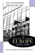 The Making of Urban Europe 1000 - 1994 - Paul M. Hohenberg, Lynn Hollen Lees